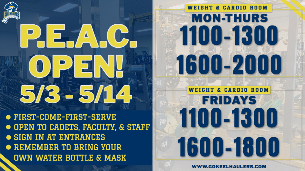 P.E.A.C hours from May 3 to May 14. Monday to Thursday 1100-1300 and 1600-2000 and Fridays 1100-1300 and 1600-1800. First come first serve, open to cadets, faculty, and staff. Remember to bring your own water bottle and wear a mask.