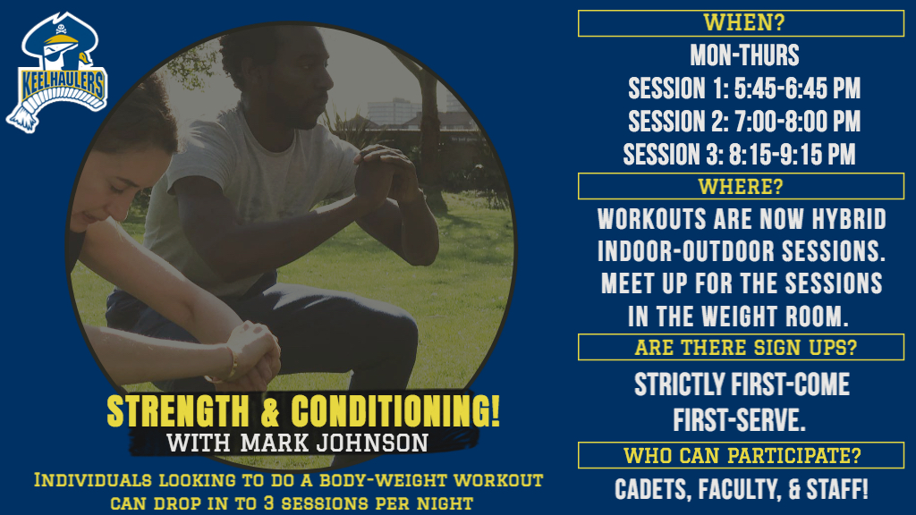 Strength and Conditioning sessions with Coach Mark Johnson. Monday to Thursday, three sessions per night. Session one: 5:45 pm to 6:45 pm, Session two: 7 pm to 8 pm, Session 3: 8:15 pm to 9:15 pm. Hybrid indoor outdoor sessions, meet in PEAC weight room. First come first serve. Open to cadets, faculty, and staff.